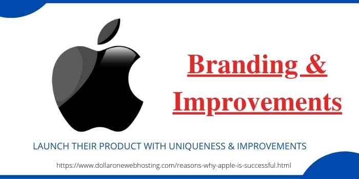 Reasons Why Apple Is Successful- Branding & Improvements