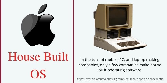 What makes Apple so Special- House Built OS