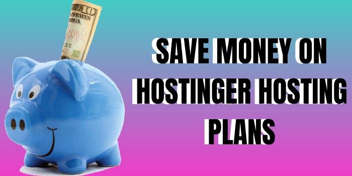 save your money on hostinger hosting plans