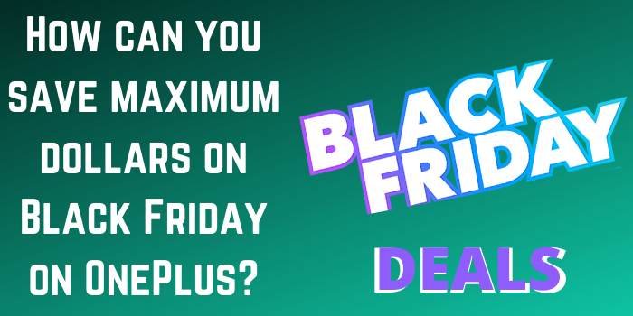 How can you save maximum dollars on Black Friday on OnePlus?